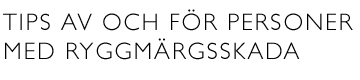 Tips av och f�r personer med ryggm�rgsskada.